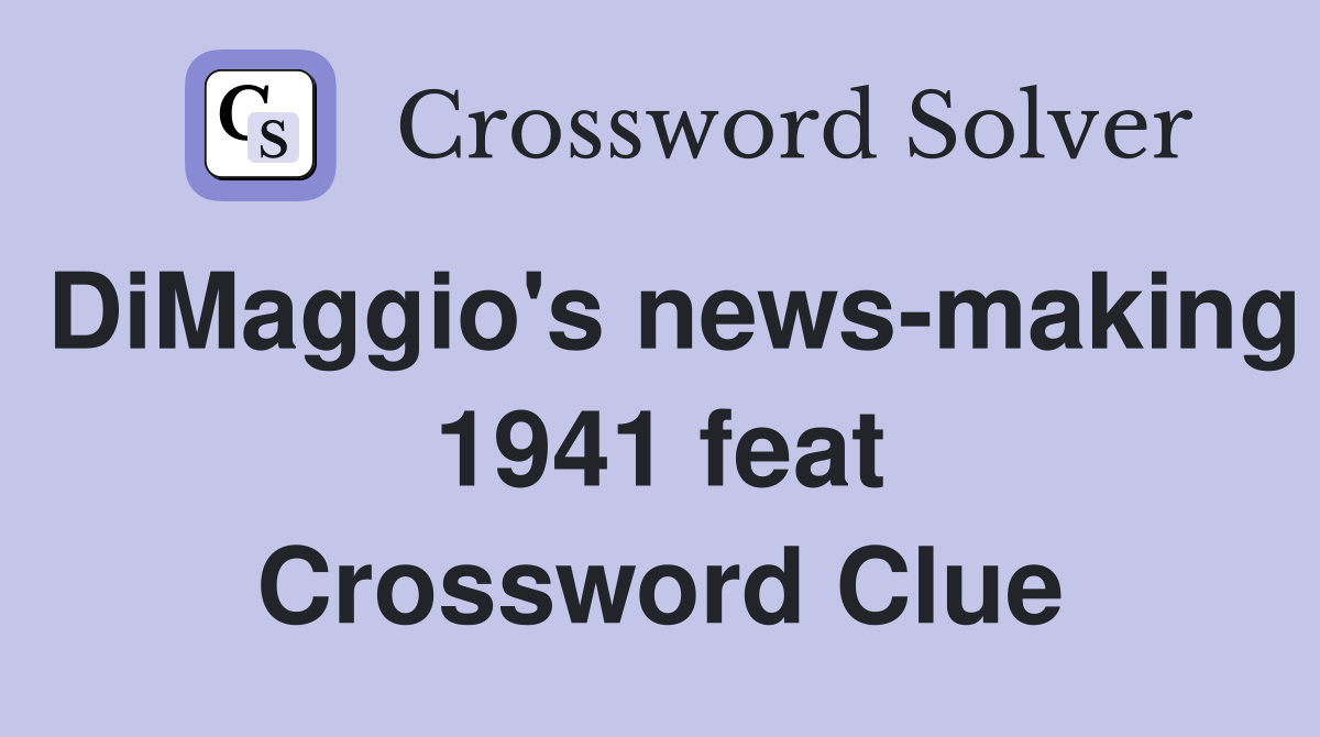 DiMaggio's news-making 1941 feat Crossword Clue