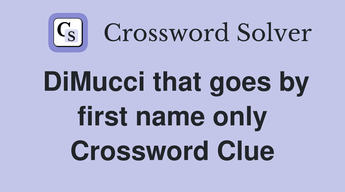 DiMucci that goes by first name only Crossword Clue