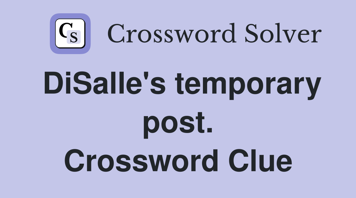 DiSalle's temporary post. Crossword Clue