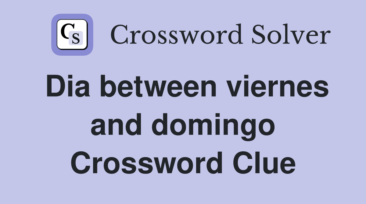 Dia between viernes and domingo Crossword Clue