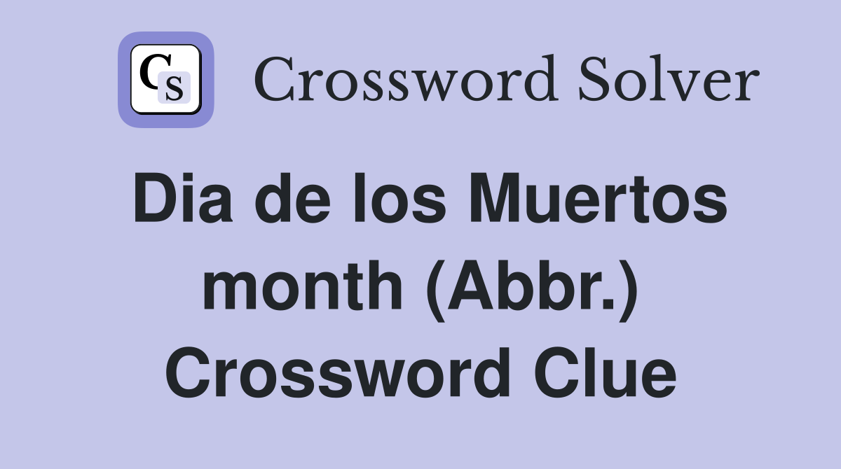 Dia de los Muertos month (Abbr.) Crossword Clue