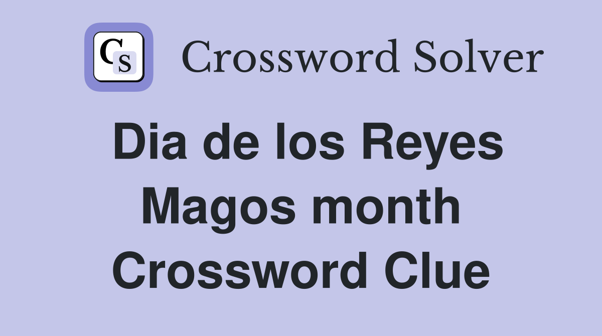 Dia de los Reyes Magos month Crossword Clue