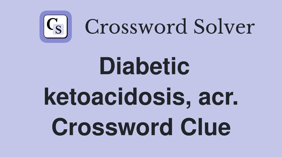 Diabetic ketoacidosis, acr. Crossword Clue