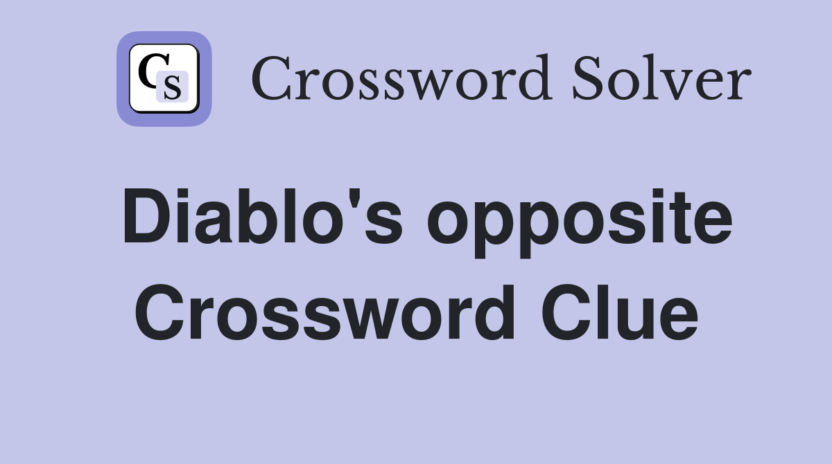 Diablo's opposite Crossword Clue