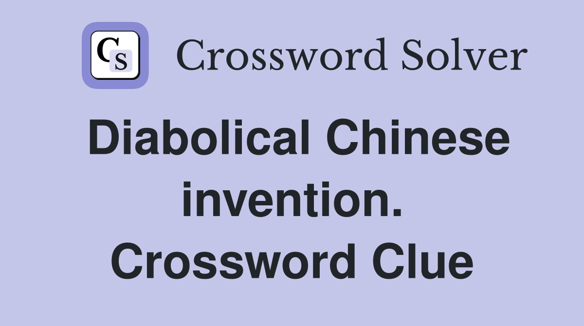 Diabolical Chinese invention. Crossword Clue