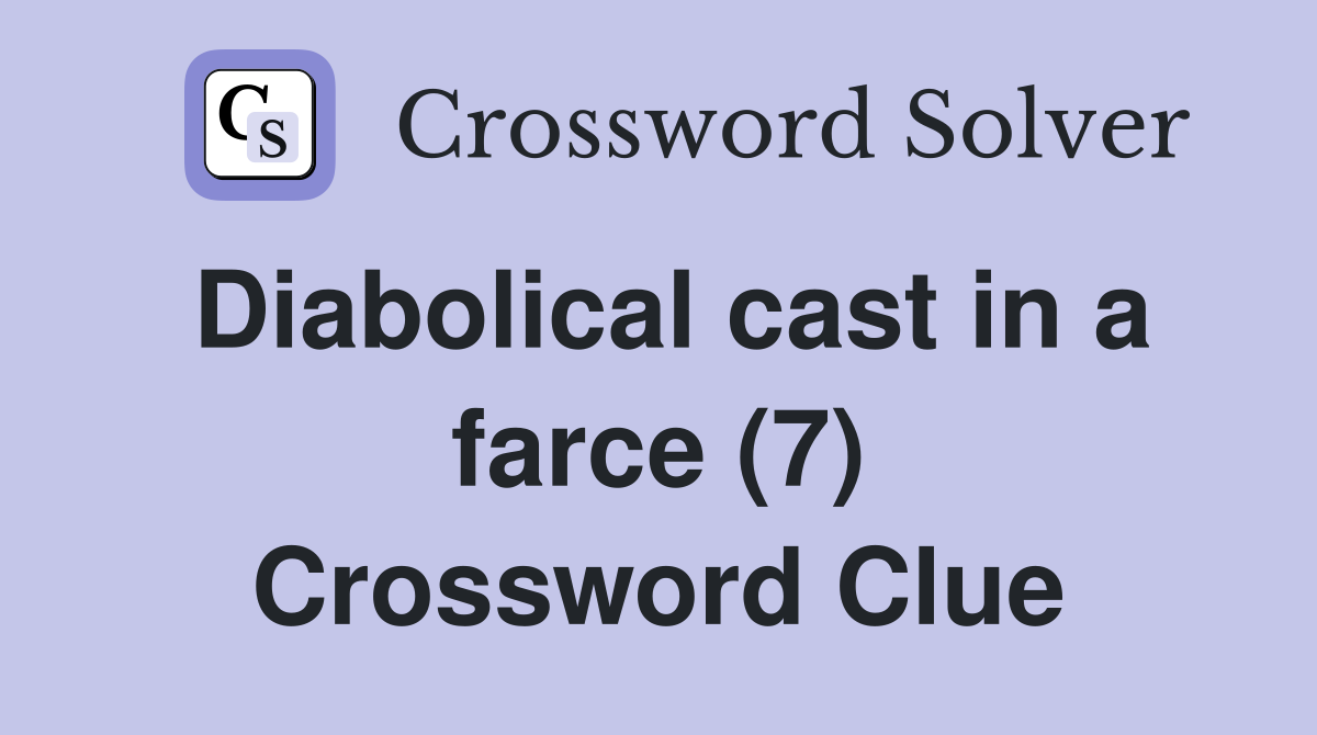 Diabolical cast in a farce (7) Crossword Clue