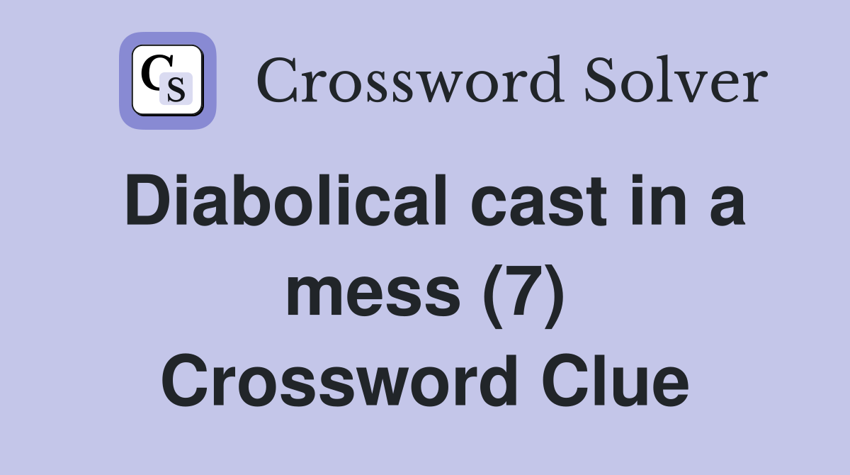 Diabolical cast in a mess (7) Crossword Clue