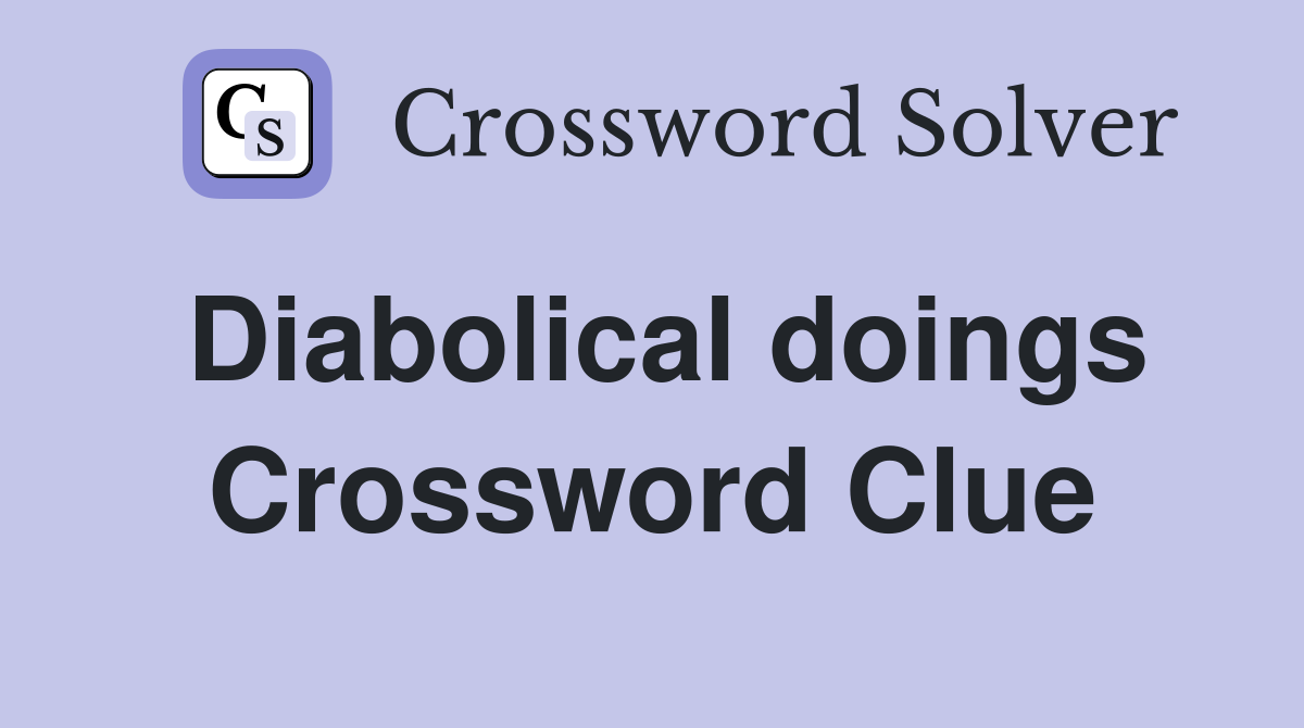 Diabolical doings Crossword Clue