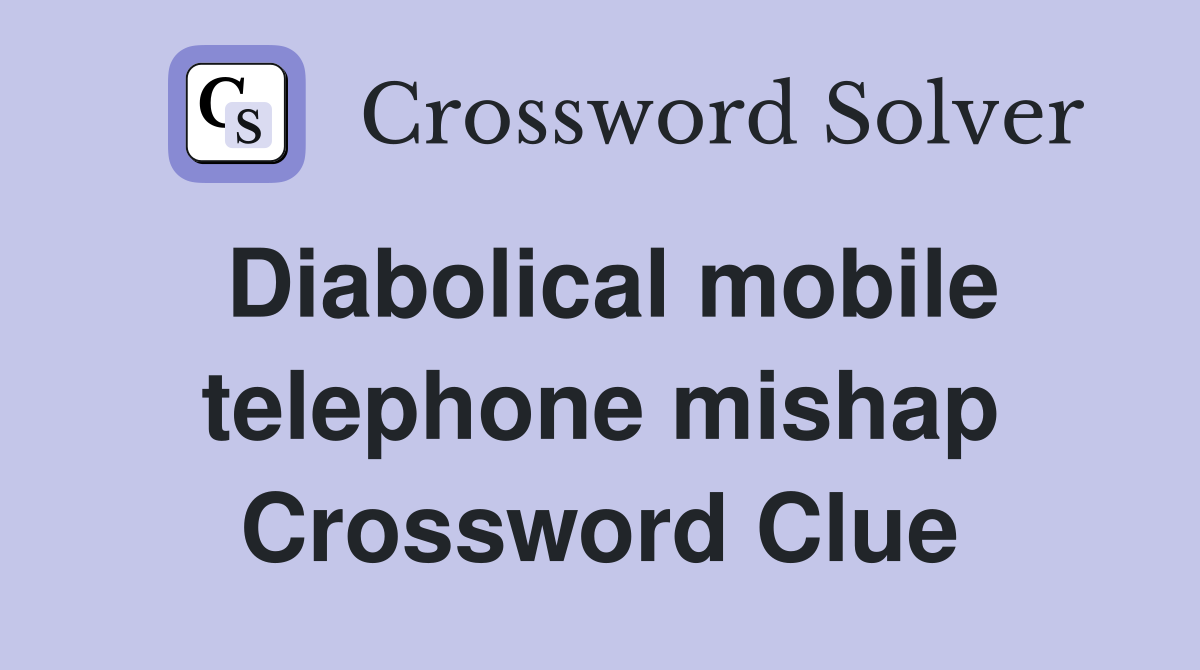 Diabolical mobile telephone mishap Crossword Clue