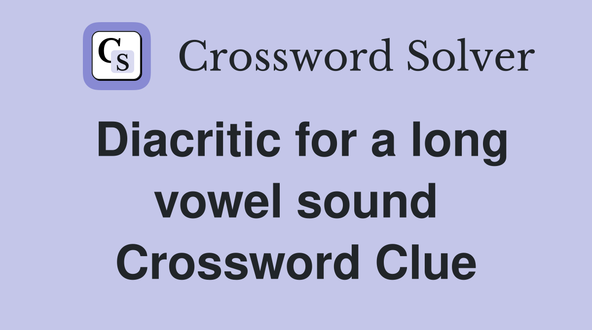 Diacritic for a long vowel sound Crossword Clue