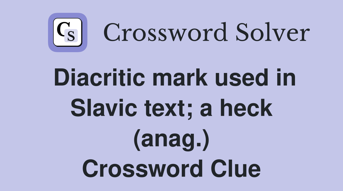 Diacritic mark used in Slavic text; a heck (anag.) Crossword Clue