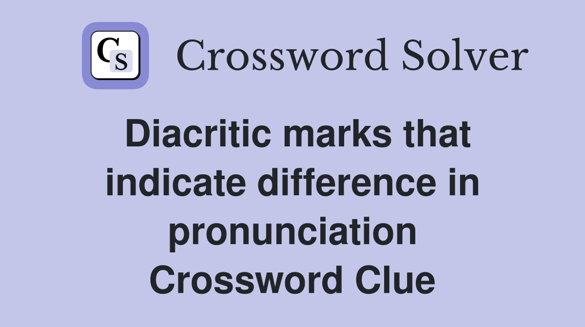 Diacritic marks that indicate difference in pronunciation Crossword Clue