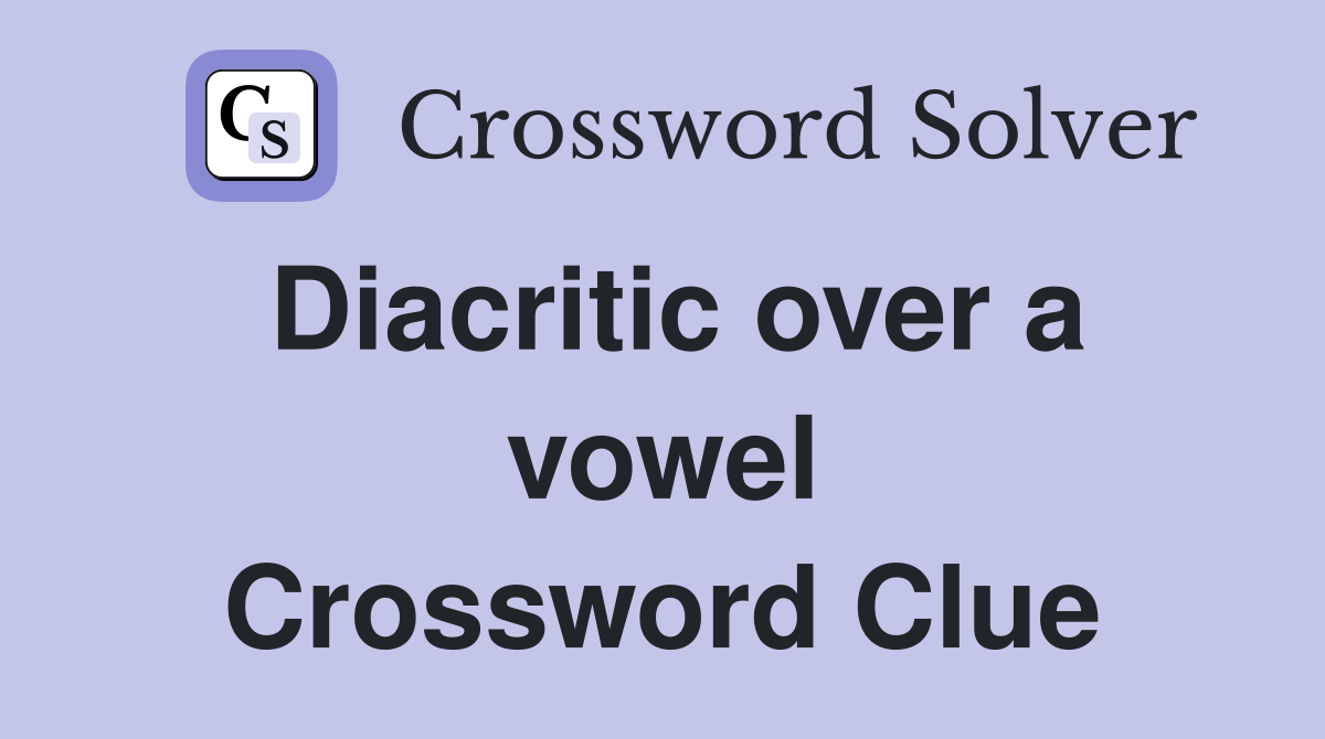 Diacritic over a vowel Crossword Clue
