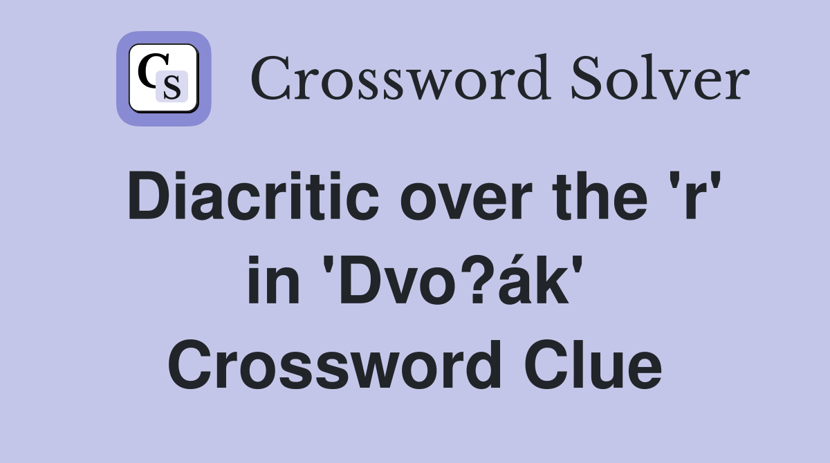 Diacritic over the 'r' in 'Dvo?ák' Crossword Clue