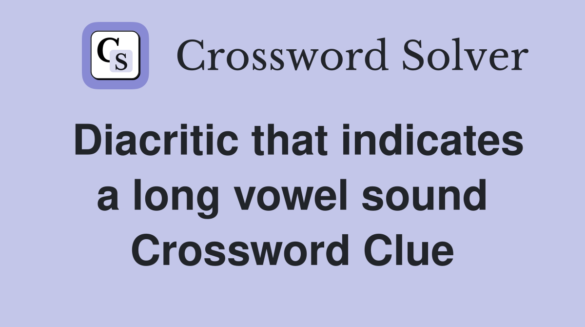 Diacritic that indicates a long vowel sound Crossword Clue