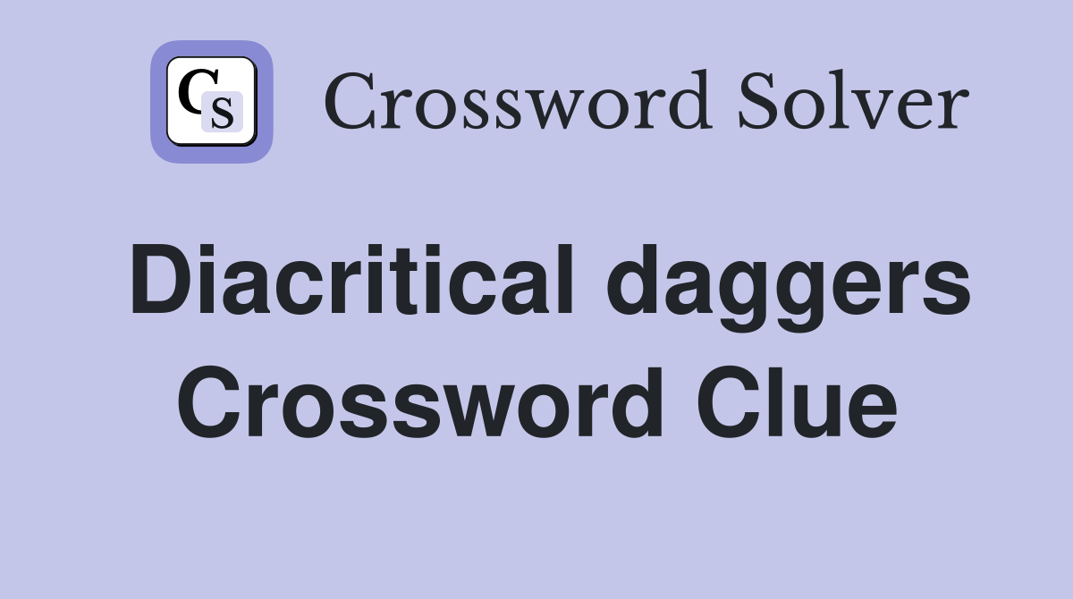 Diacritical daggers Crossword Clue