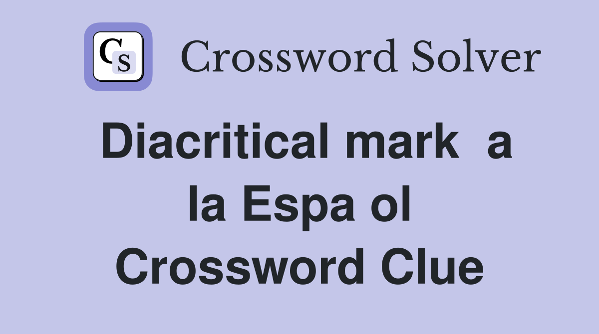 Diacritical mark  a la Espa ol Crossword Clue