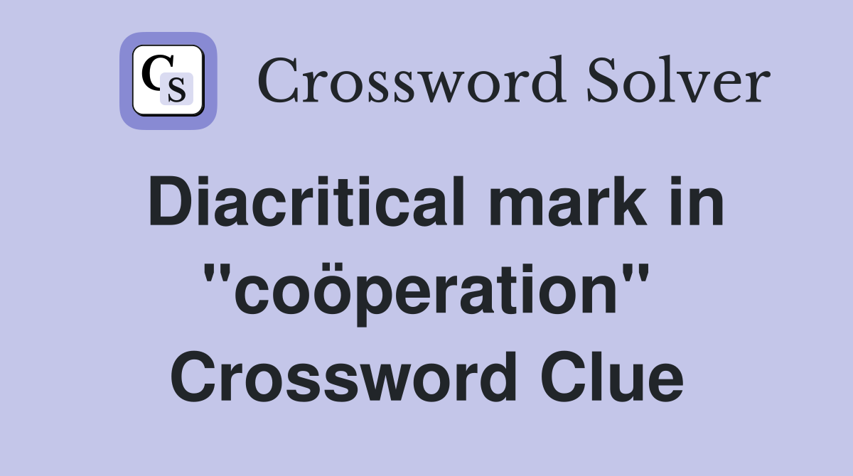Diacritical mark in "coöperation" Crossword Clue