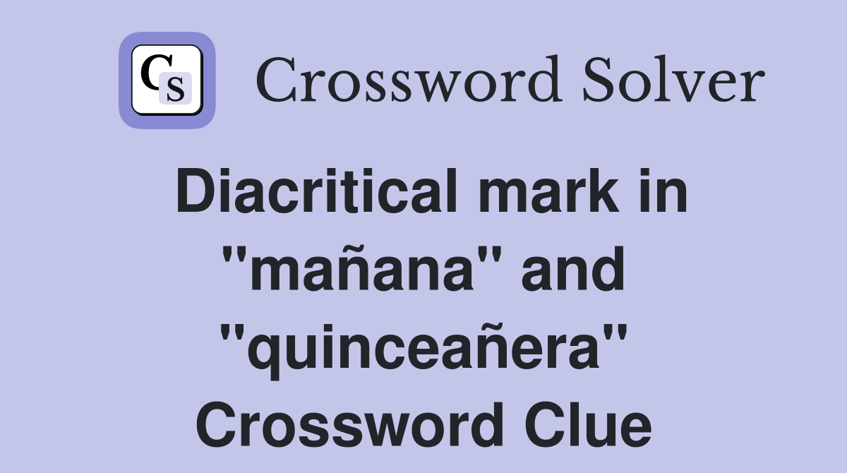 Diacritical mark in "mañana" and "quinceañera" Crossword Clue