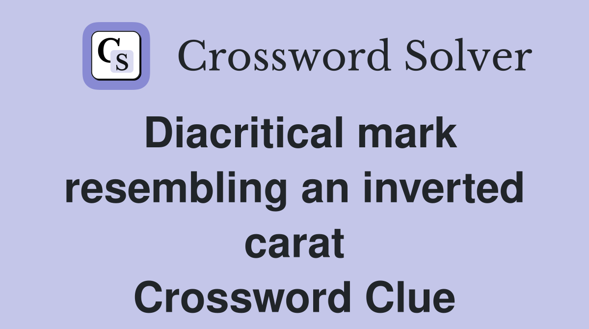 Diacritical mark resembling an inverted carat Crossword Clue