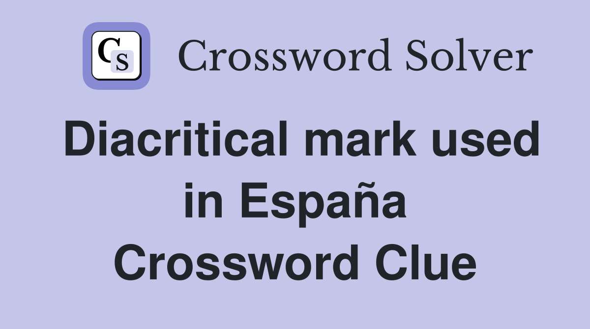 Diacritical mark used in España Crossword Clue