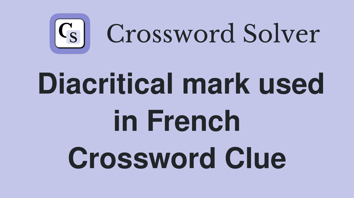 Diacritical mark used in French Crossword Clue