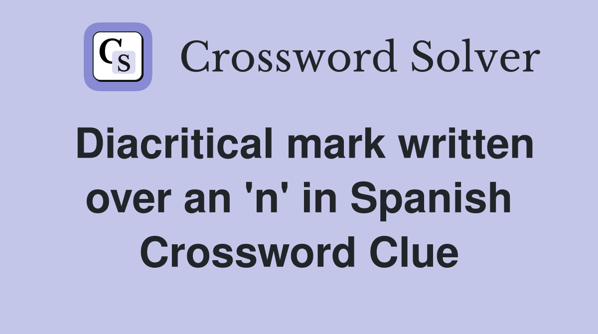 Diacritical mark written over an 'n' in Spanish Crossword Clue