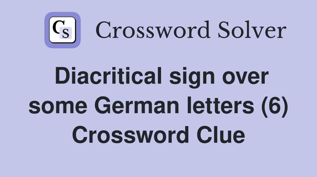 Diacritical sign over some German letters (6) Crossword Clue