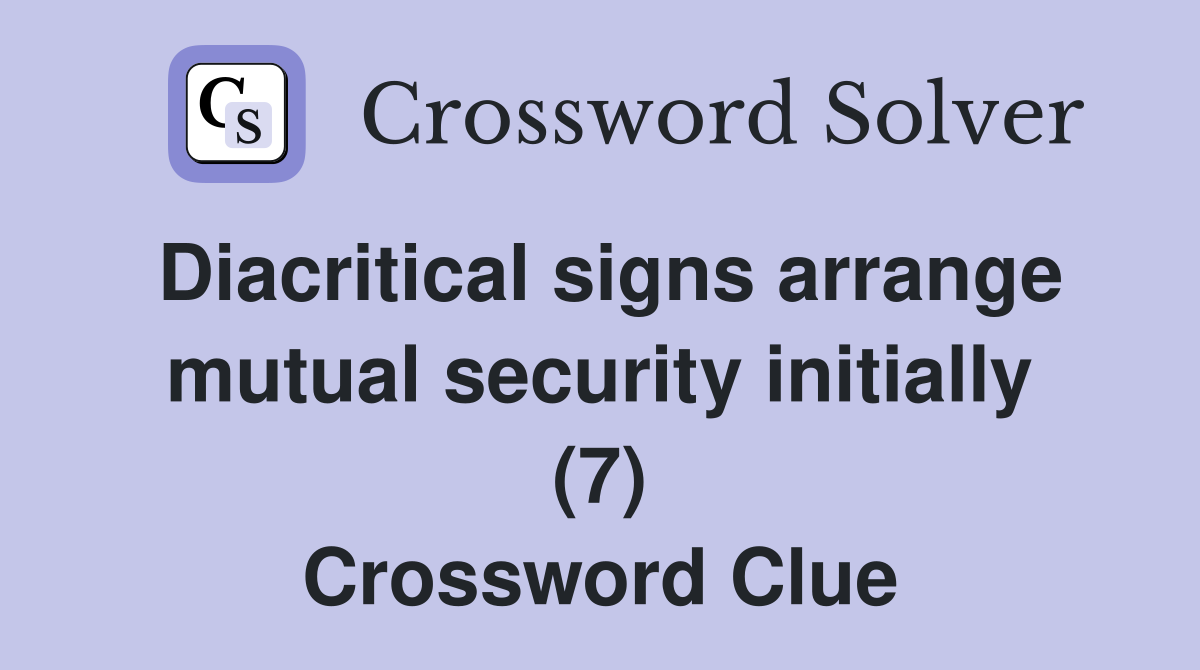 Diacritical signs arrange mutual security initially (7) Crossword Clue