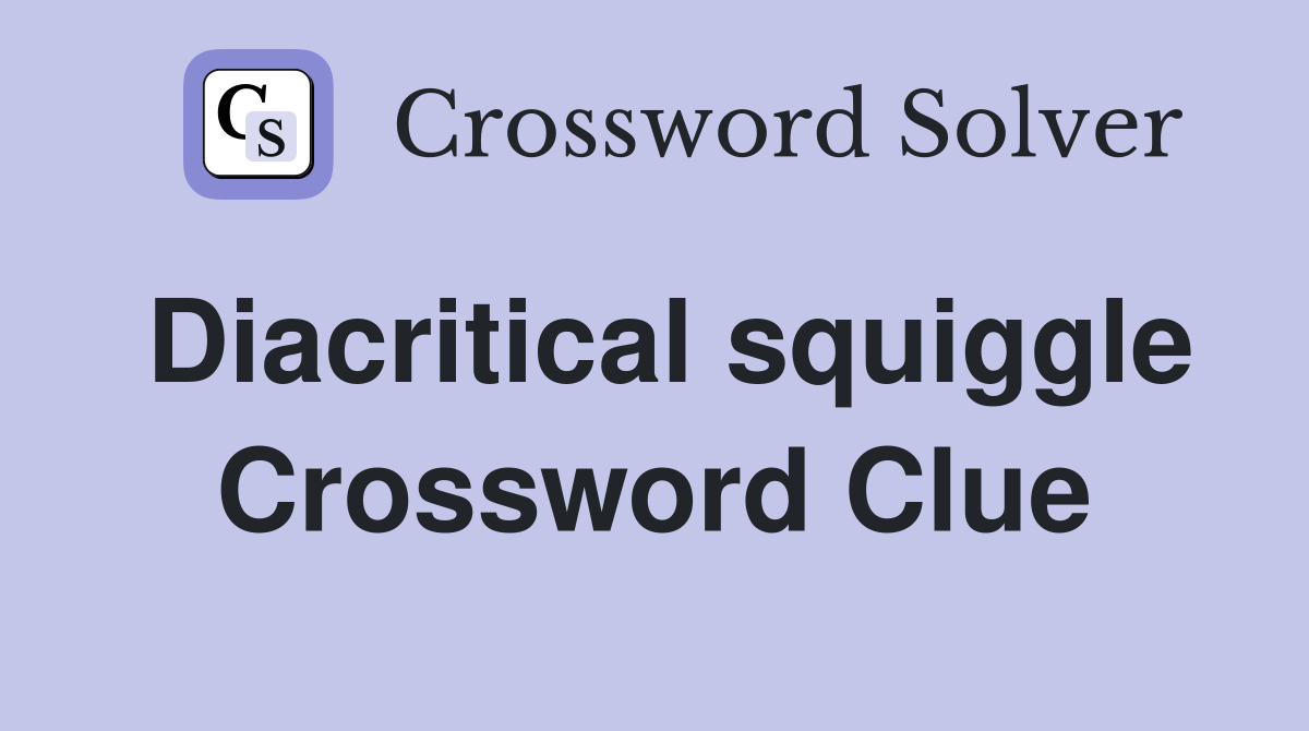 Diacritical squiggle Crossword Clue