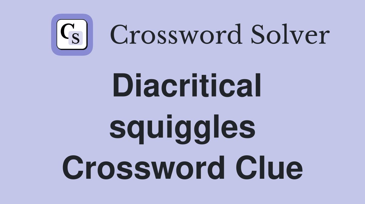 Diacritical squiggles Crossword Clue