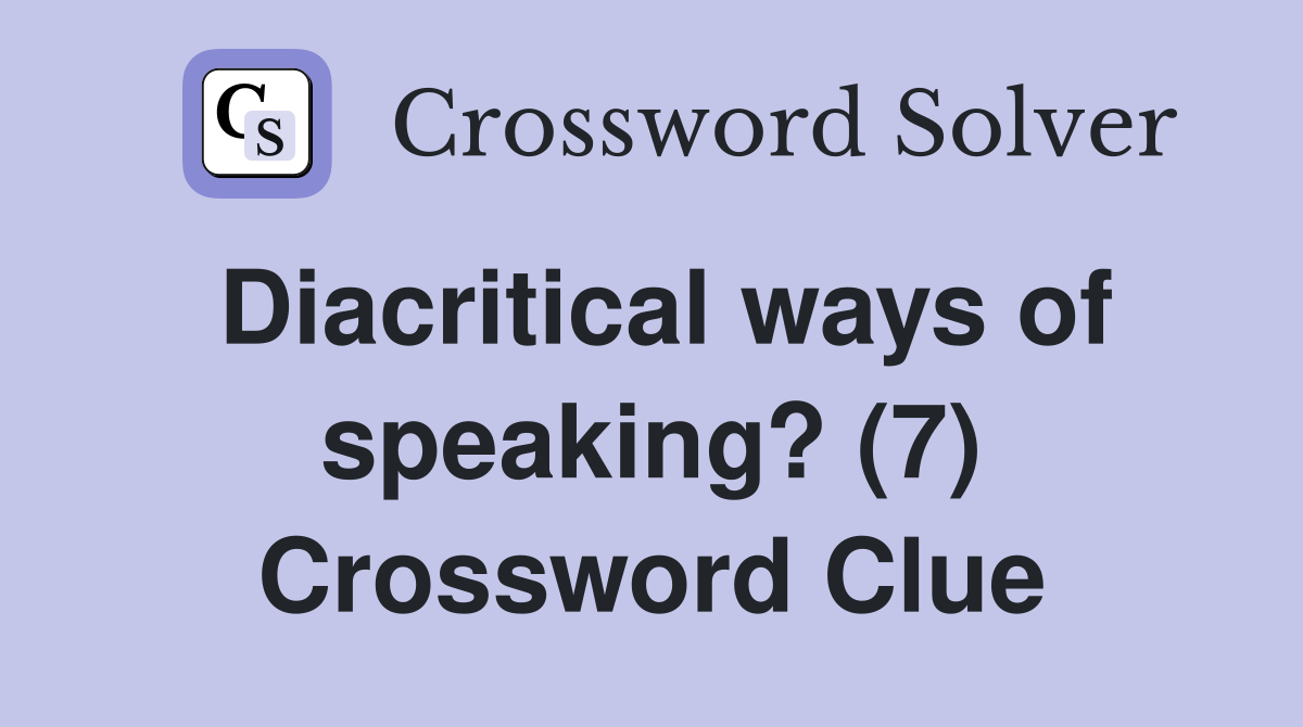 Diacritical ways of speaking? (7) Crossword Clue