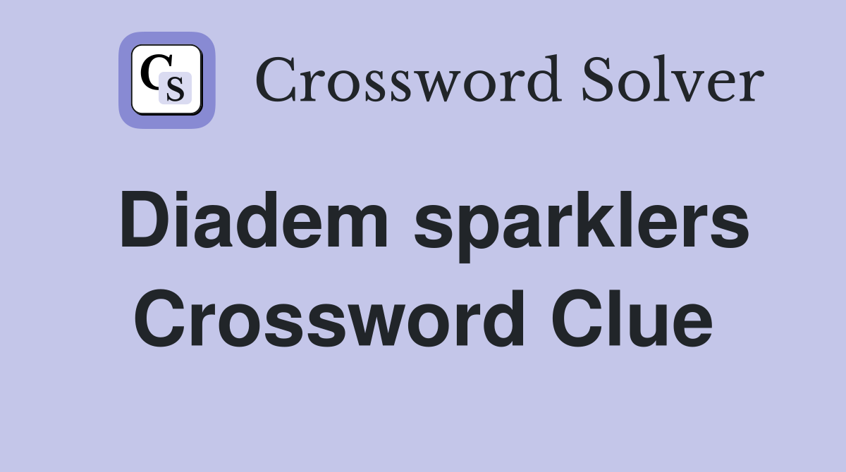 Diadem sparklers Crossword Clue