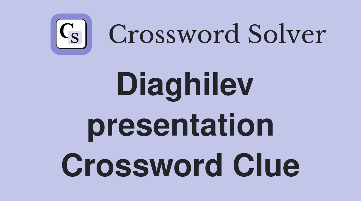 Diaghilev presentation Crossword Clue