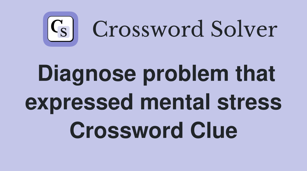 Diagnose problem that expressed mental stress Crossword Clue
