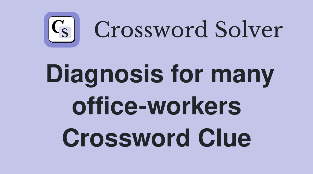 Diagnosis for many office-workers Crossword Clue