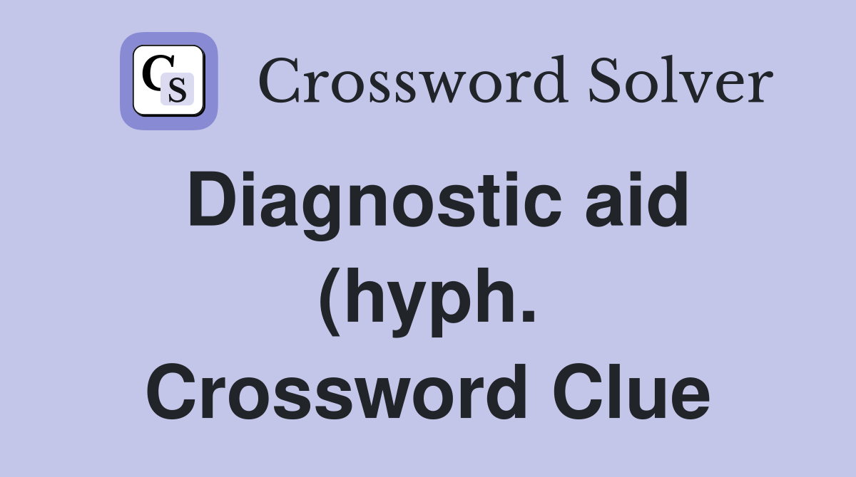 Diagnostic aid (hyph ) Crossword Clue Answers Crossword Solver Diagnostic aid (hyph ) Crossword Clue Answers Crossword Solver