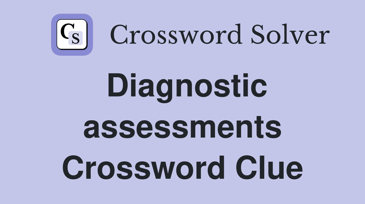 Diagnostic assessments Crossword Clue