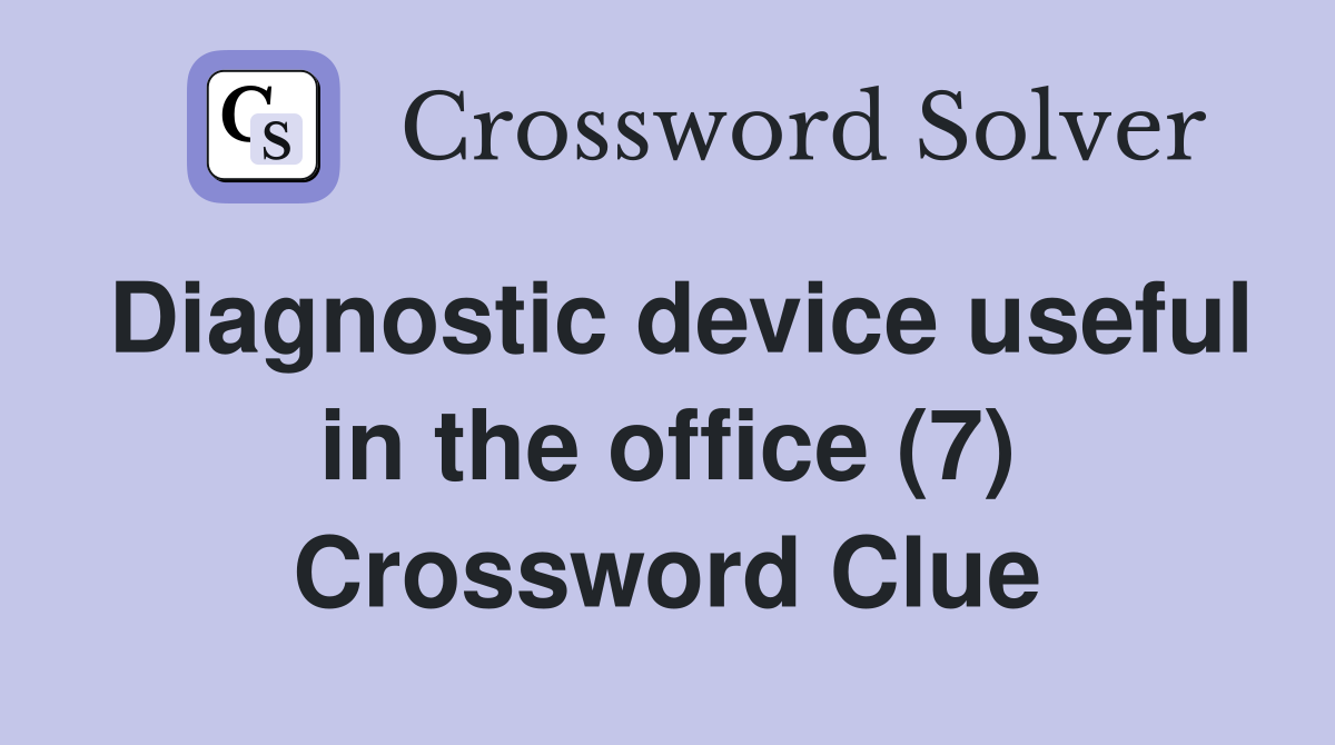 Diagnostic device useful in the office (7) Crossword Clue