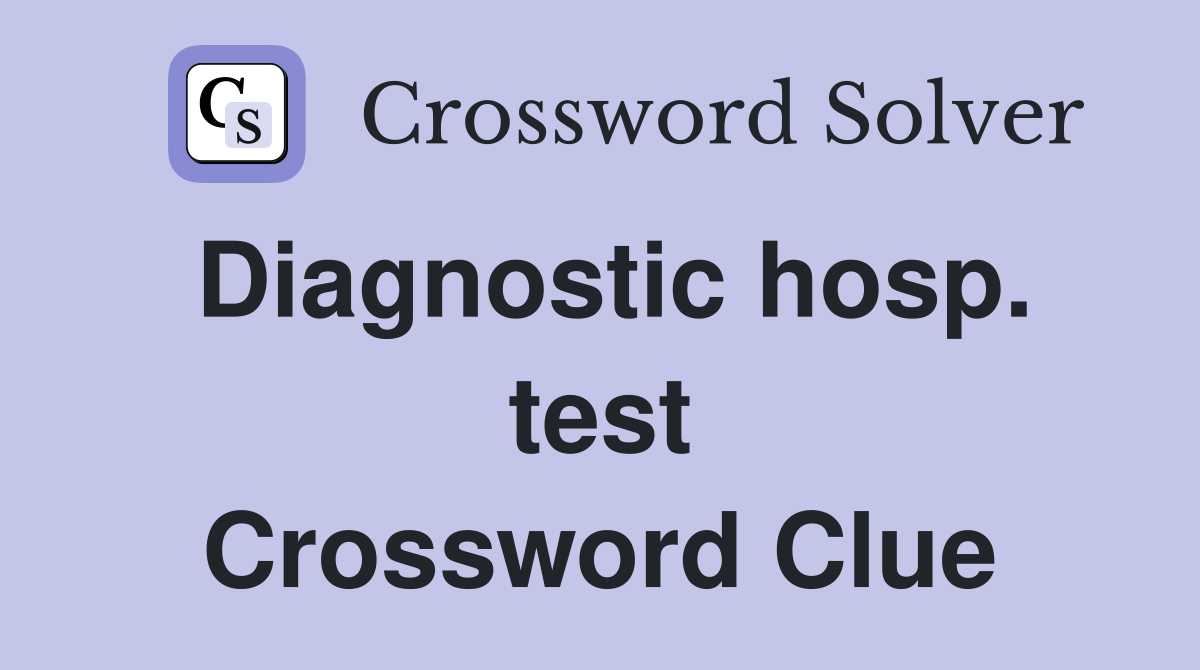 Diagnostic hosp. test Crossword Clue