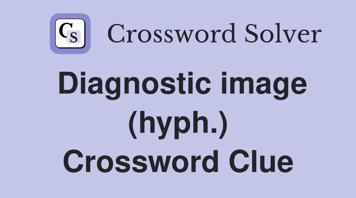 Diagnostic image (hyph.) Crossword Clue