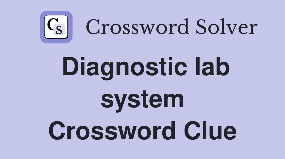 Diagnostic lab system Crossword Clue