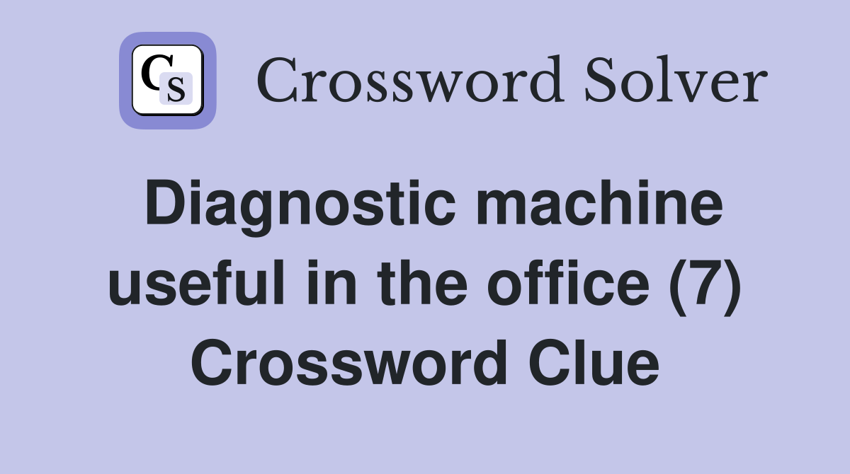 Diagnostic machine useful in the office (7) Crossword Clue