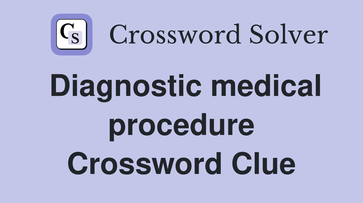 Diagnostic medical procedure Crossword Clue