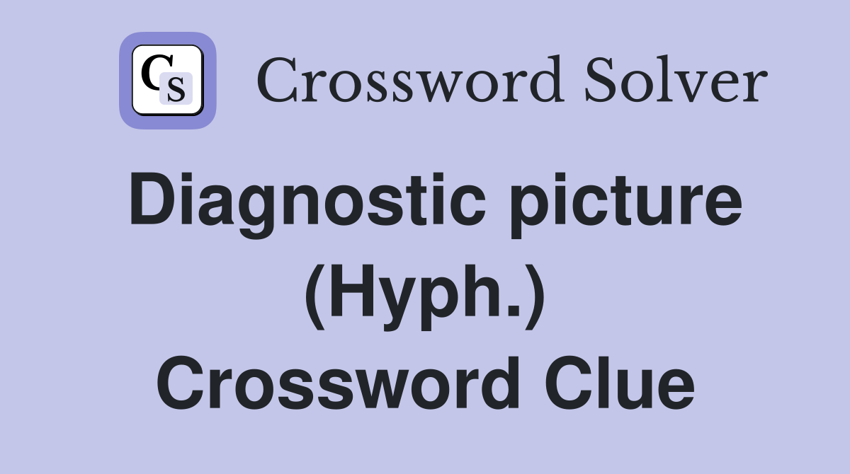 Diagnostic picture (Hyph.) Crossword Clue