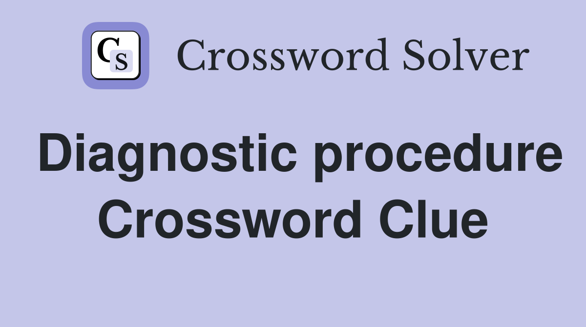 Diagnostic procedure Crossword Clue
