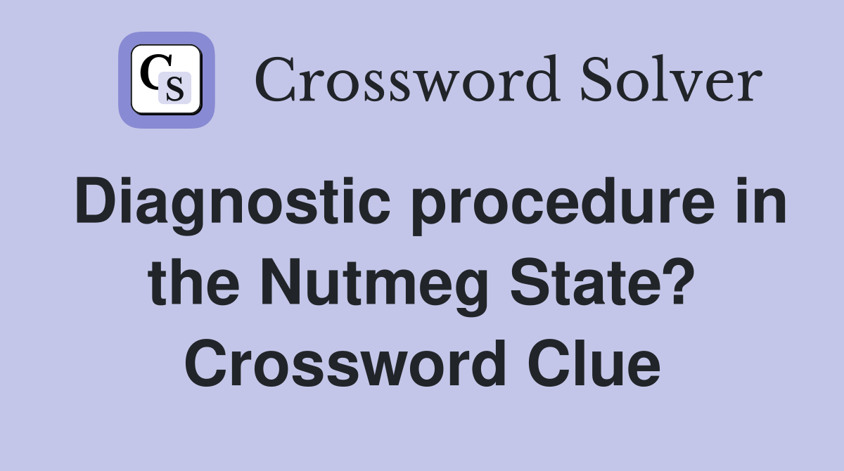 Diagnostic procedure in the Nutmeg State? Crossword Clue
