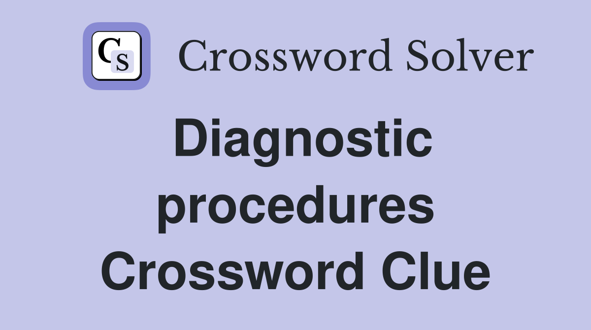 Diagnostic procedures Crossword Clue
