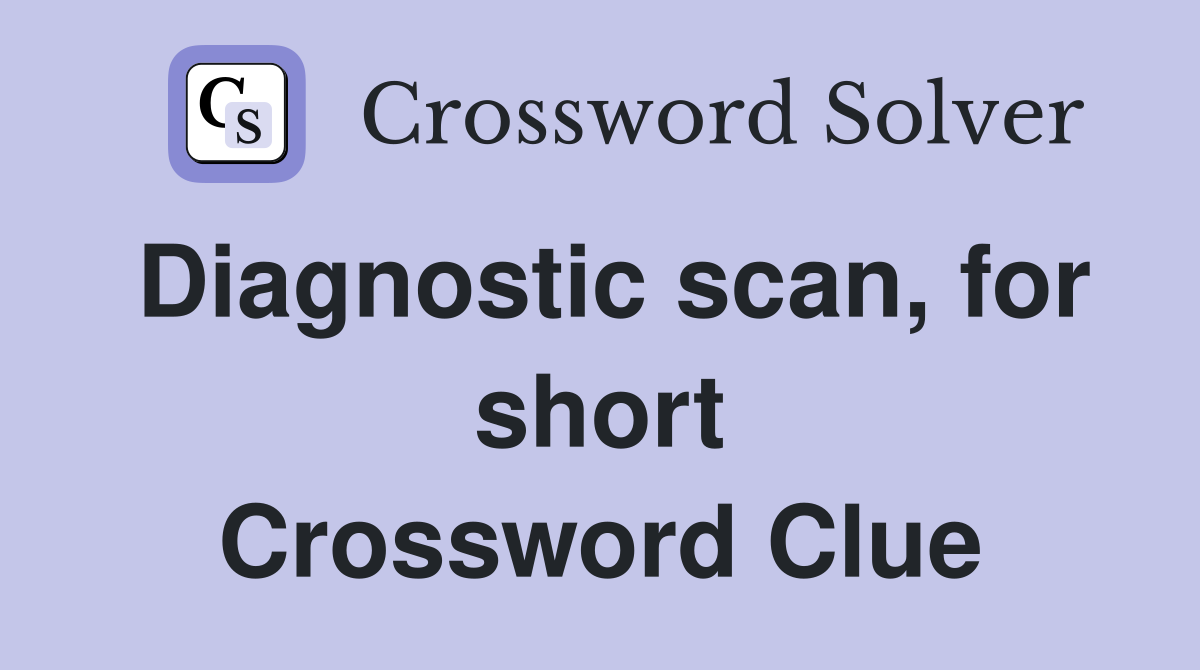 Diagnostic scan, for short Crossword Clue