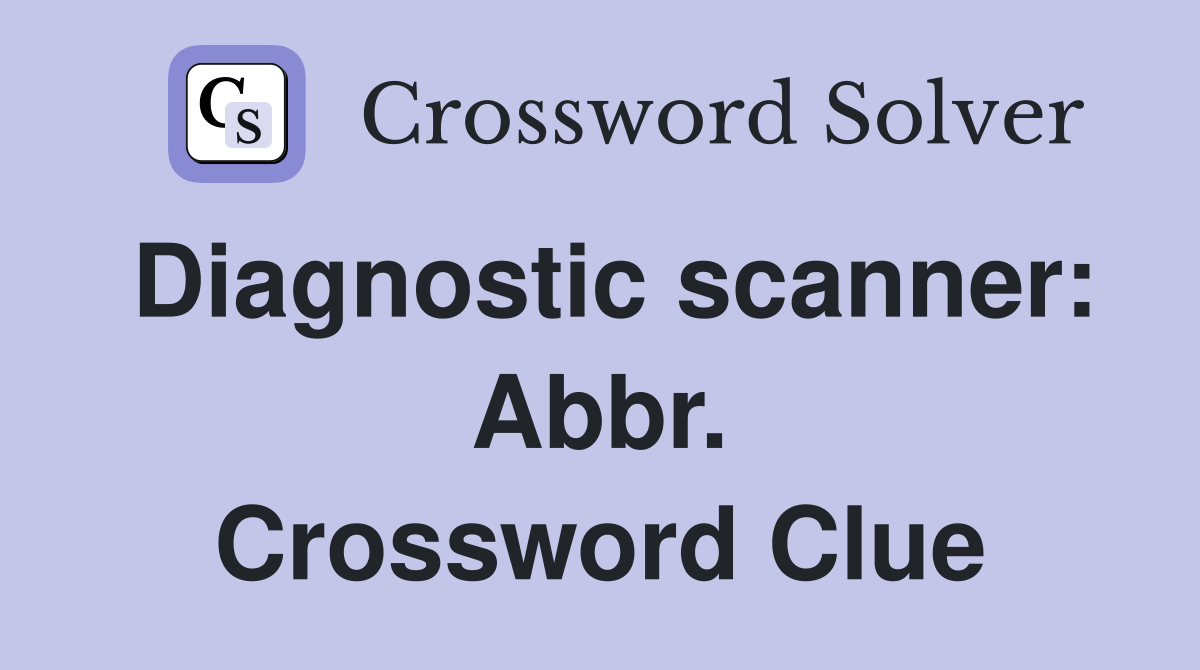 Diagnostic scanner: Abbr. Crossword Clue